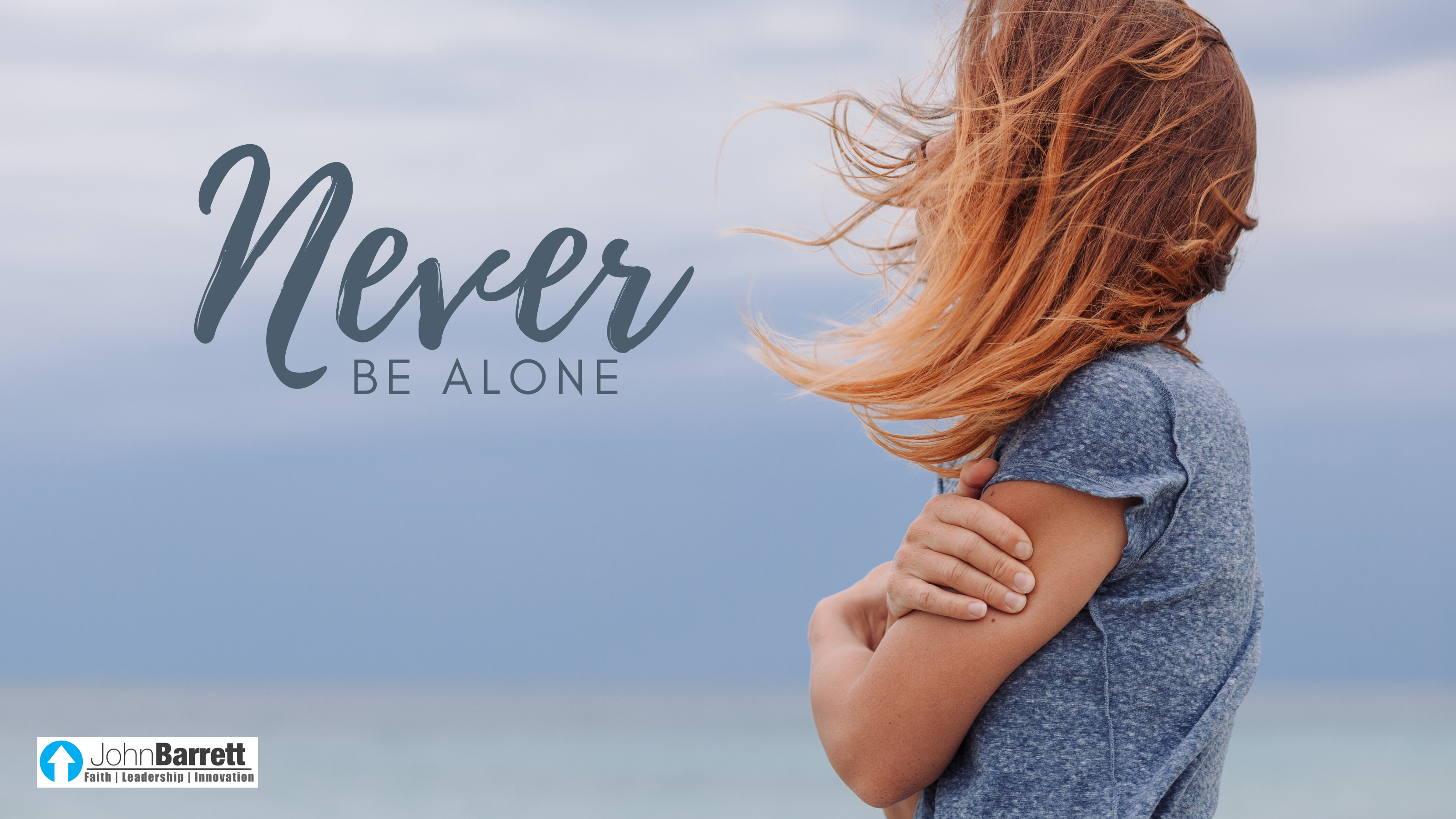 Never Be Alone | John Barrett Blog