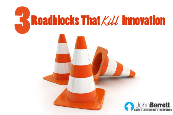 3 Roadblocks That Kill Innovation | John Barrett Blog