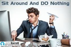 Sit Around And Do Nothing | John Barrett Blog