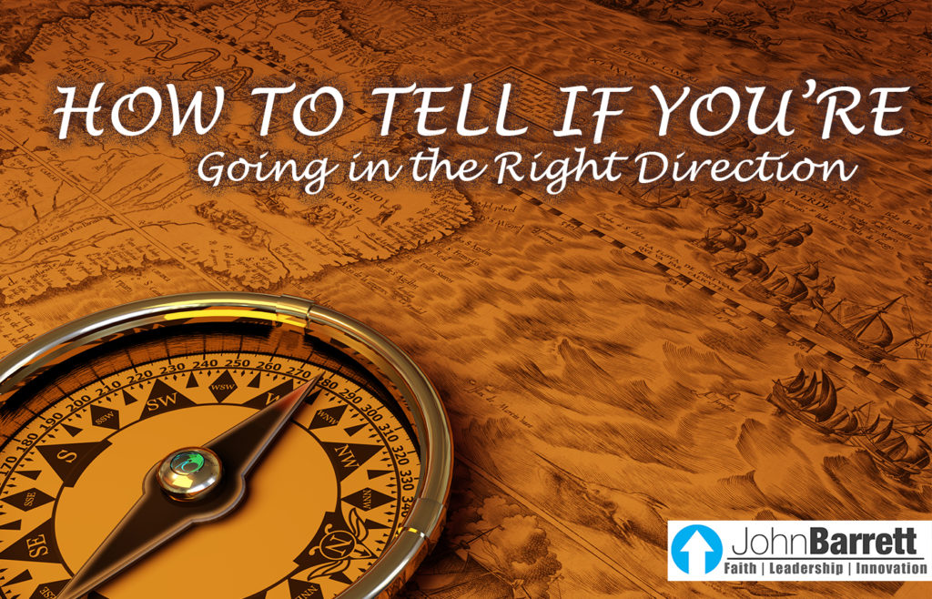 How To Tell If You’re Going In The Right Direction | John Barrett Blog