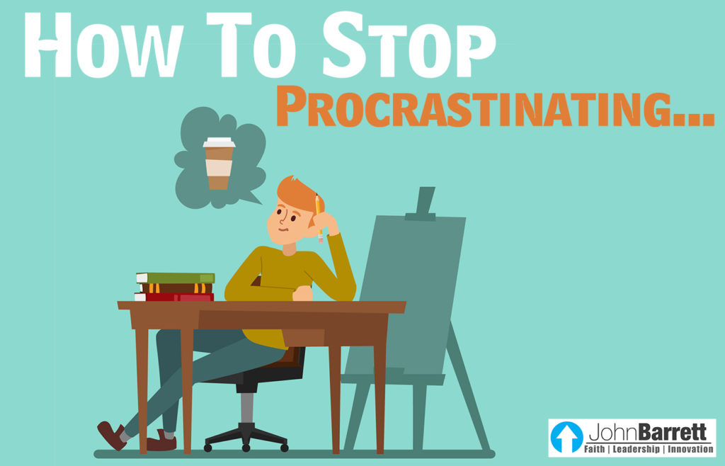 How To Stop Procrastinating… | John Barrett Blog