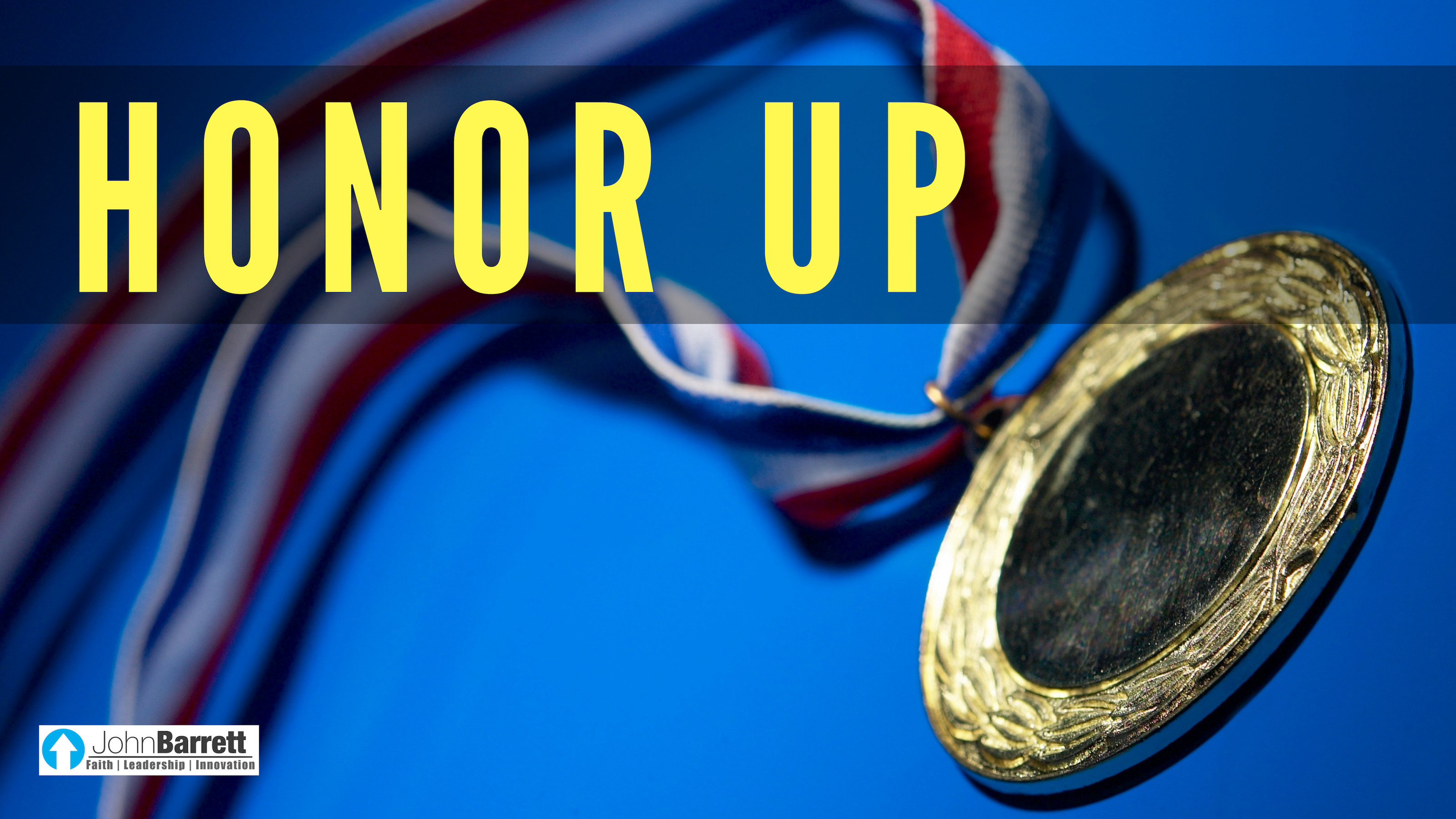 Honor Up | John Barrett Blog