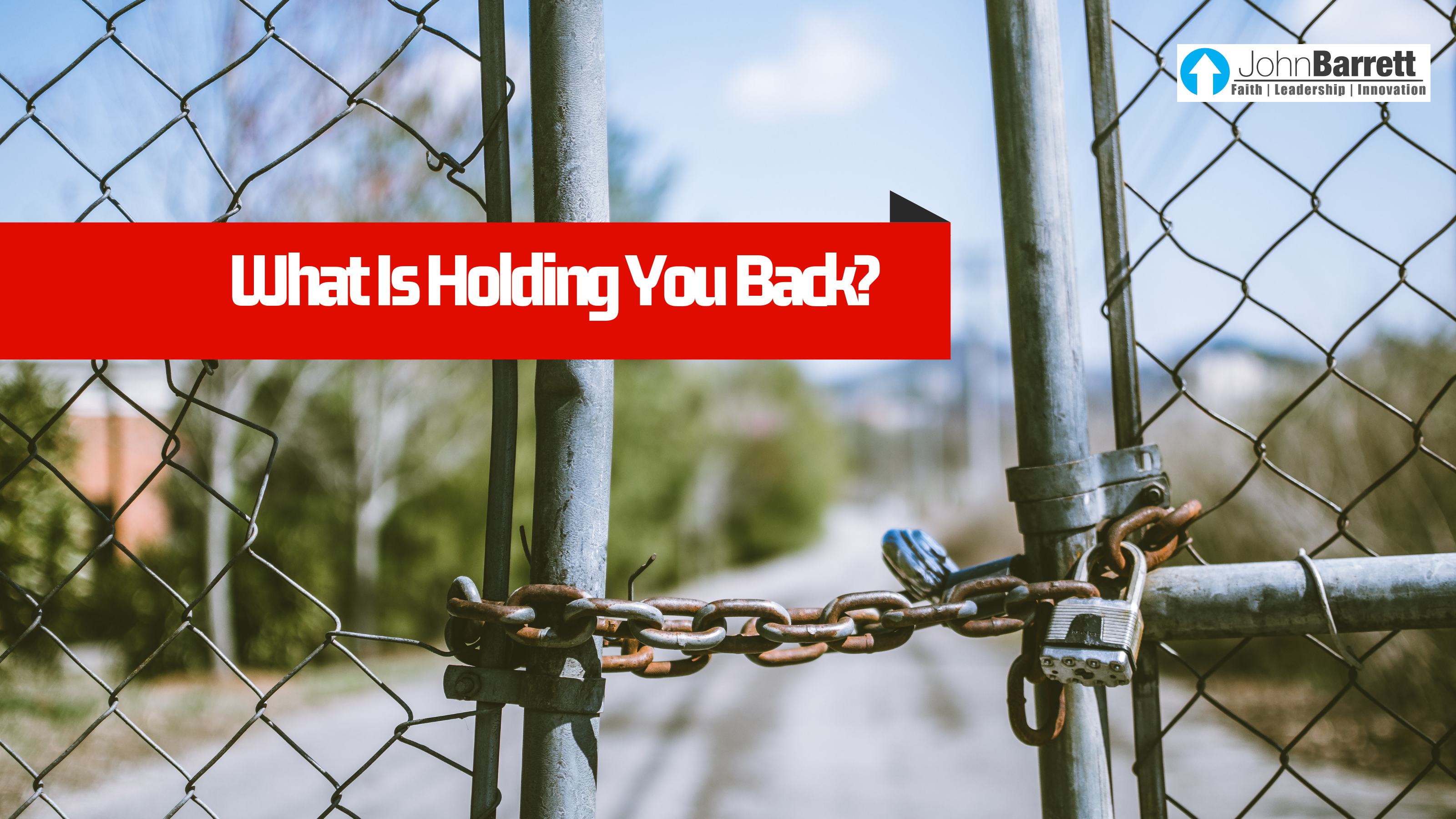 What Is Holding You Back? | John Barrett Blog