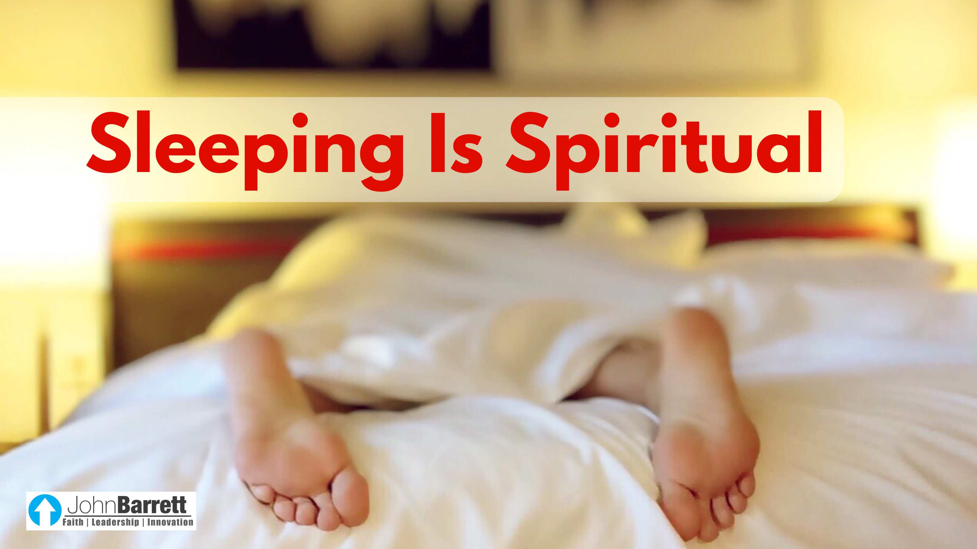 Sleeping Is Spiritual | John Barrett Blog