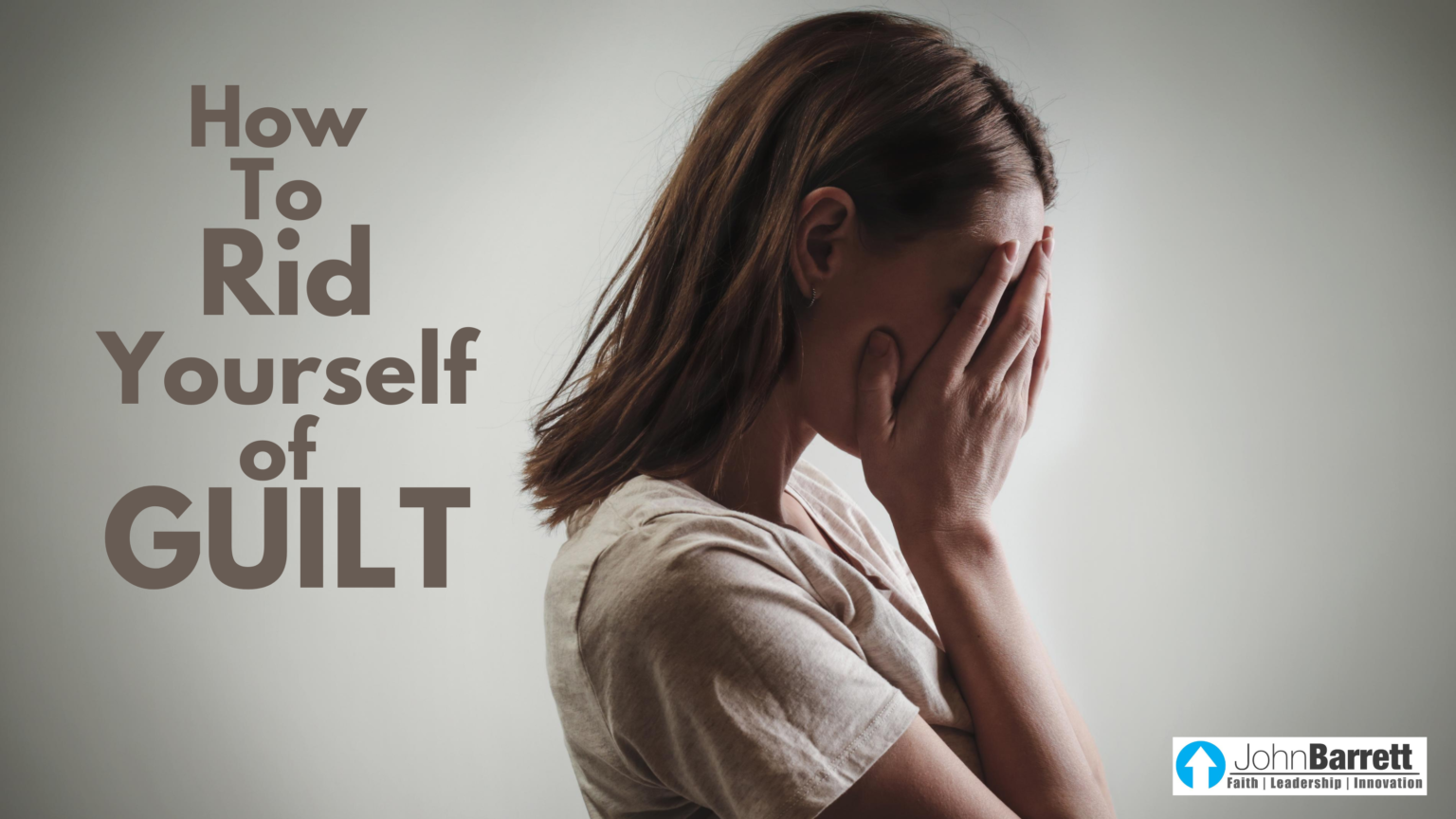 How To Rid Yourself of Guilt | John Barrett Blog