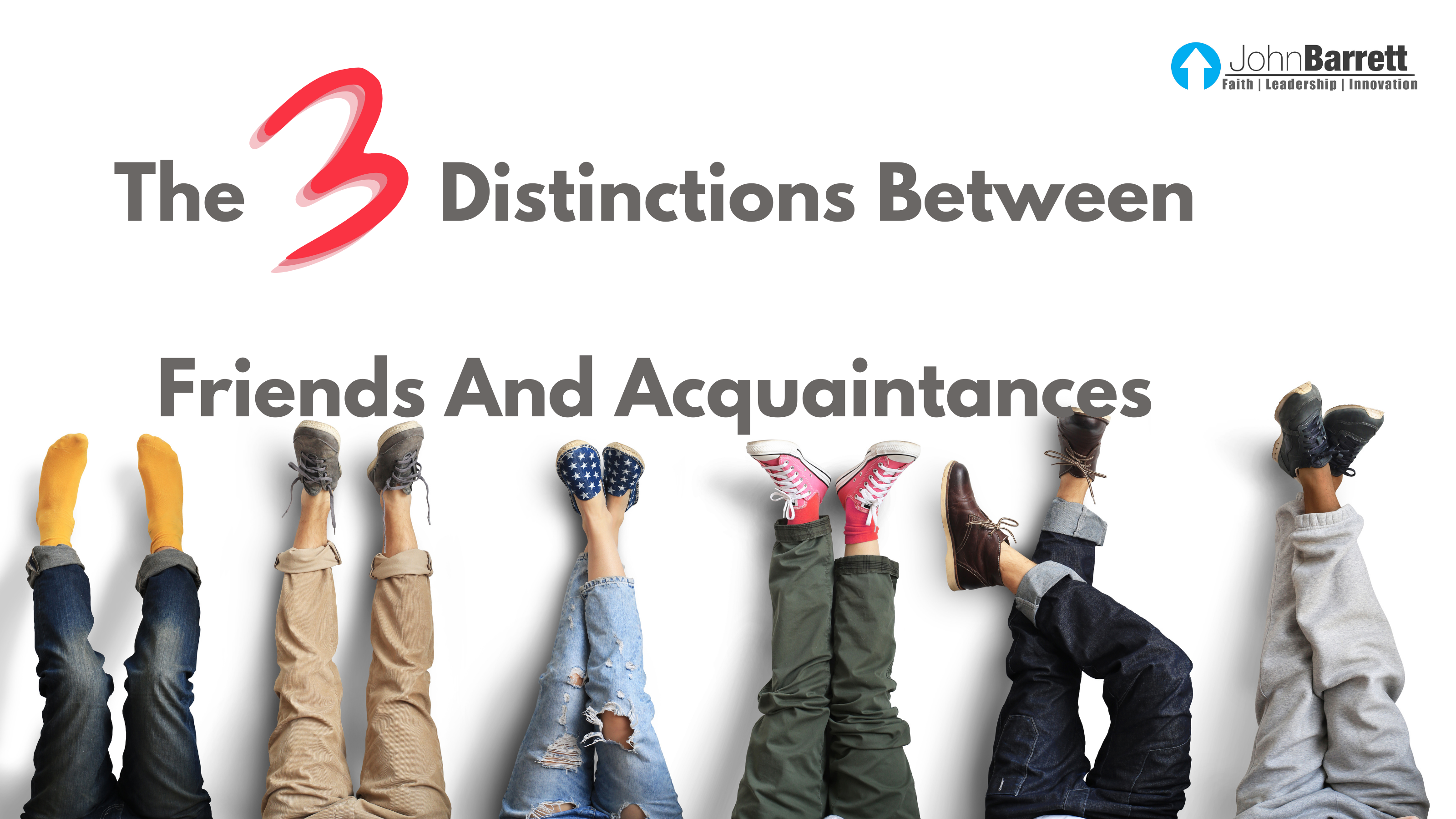 The 3 Distinctions Between Friends And Acquaintances John Barrett Blog