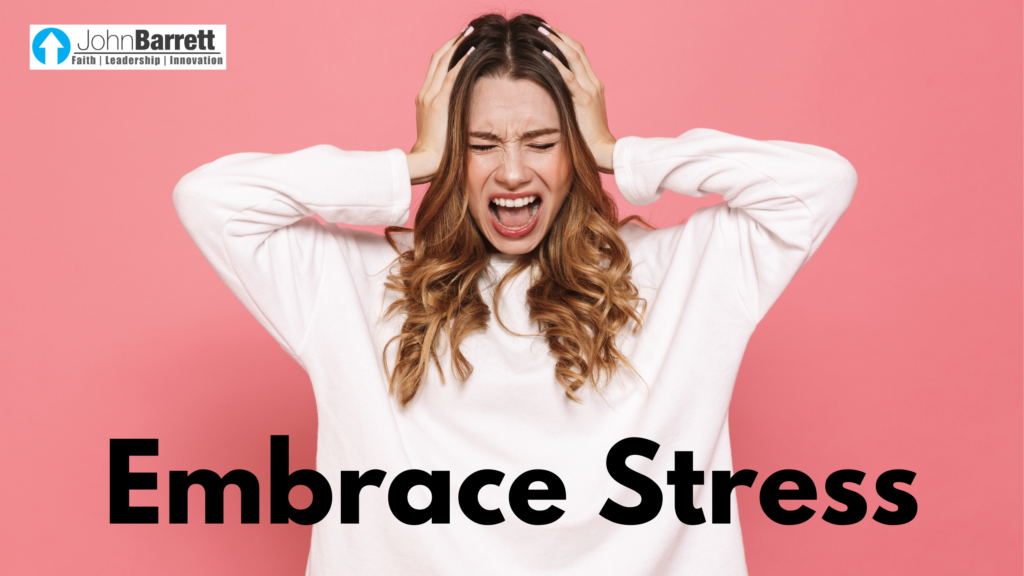 Embrace Stress | John Barrett Blog