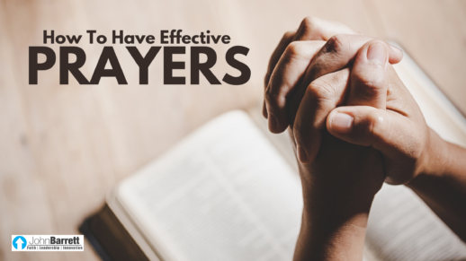 How To Have Effective Prayers | John Barrett Blog