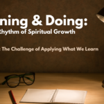 Learning & Doing: The Rhythm of Spiritual Growth Part 1