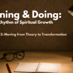 Learning & Doing: The Rhythm of Spiritual Growth Part 3