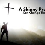 A Skinny Preacher Can Change The World