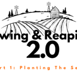 Sowing & Reaping 2.0 Part 1: Planting The Seed