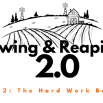 Sowing & Reaping 2.0 Part 2: The Hard Work Begins