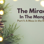 The Miracle In The Manger: Part 1 – A Mess In The Manger