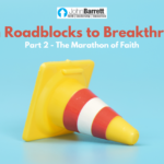 From Roadblocks to Breakthroughs: Part 2 – The Marathon of Faith