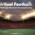 Spiritual Football: Learning to Catch What God is Throwing Your Way